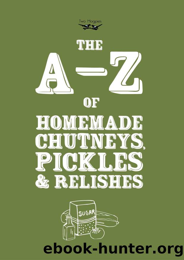 A-Z of Homemade Chutneys, Pickles and Relishes by Two Magpies Publishing