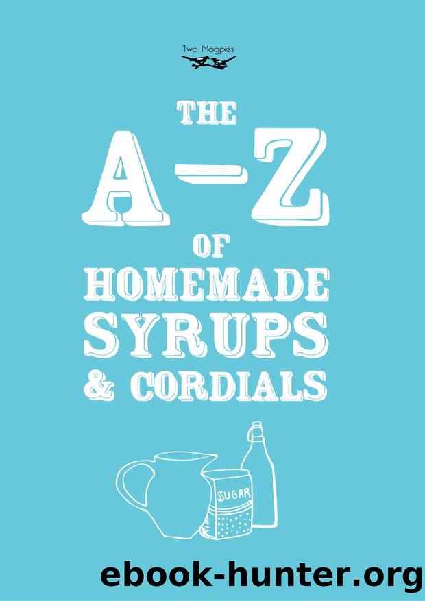 A-Z of Homemade Syrups and Cordials by Two Magpies Publishing