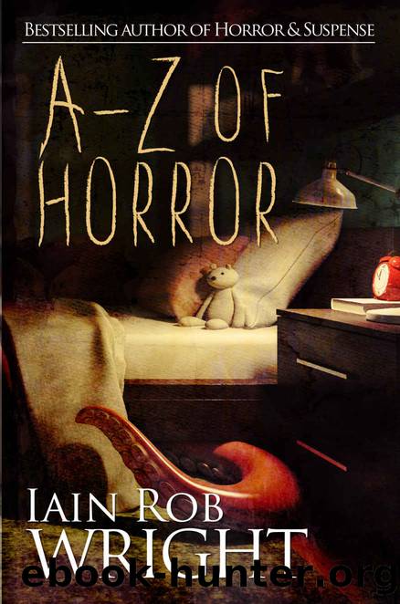 A-Z of Horror: Complete Collection: Fear from beginning to end by Iain Rob Wright