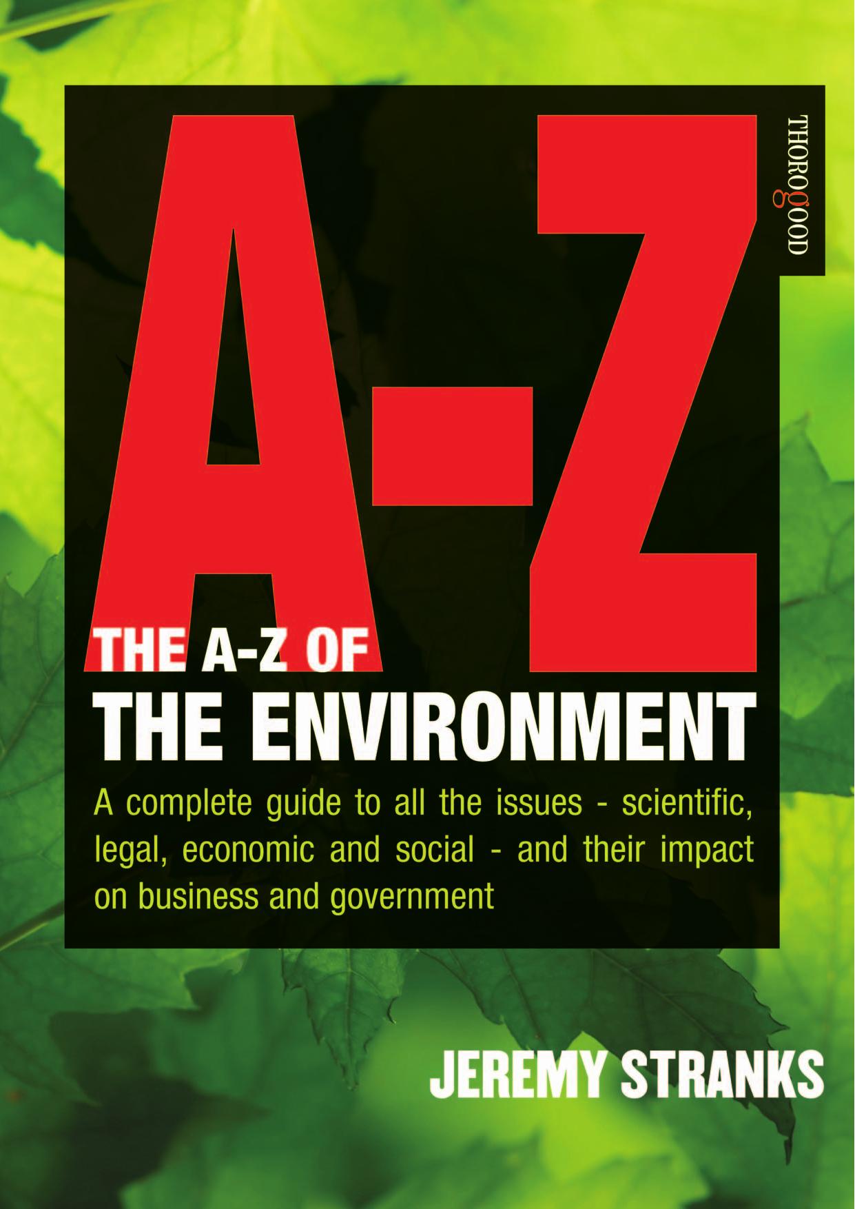 A-Z of the Environment: Covering the Scientific, Economic, and Legal Issues Facing All Types of Organisation by Jeremy W. Stranks