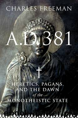A. D. 381 by Charles Freeman