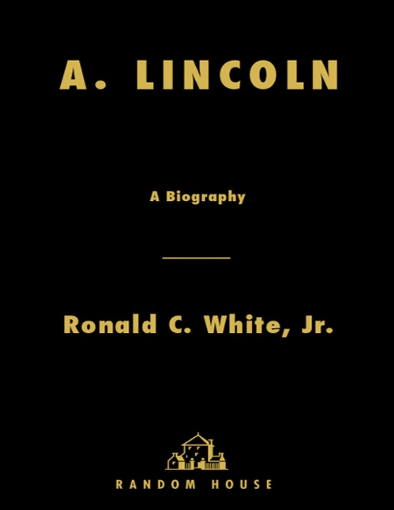 A. Lincoln by Ronald C. White Jr