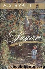 A. S. Byatt by Sugar & Other Stories