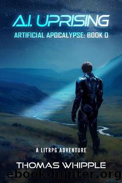 A.I Uprising: Asrtificial Apocalypse: Book 0, A LitRPG Adventure by Thomas Whipple