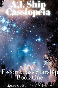 A.I. Ship Cassiopeia: Escort Class Starship: Book One by D. L. Harrison