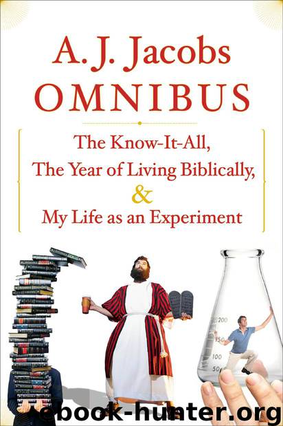 A.J. Jacobs Omnibus: The Know-It-All, The Year of Living Biblically, My Life as an Experiment by A. J. Jacobs