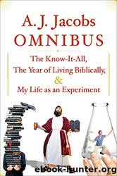A.J. Jacobs Omnibus: The Know-It-All, the Year of Living Biblically, My Life as an Experiment by Jacobs A. J