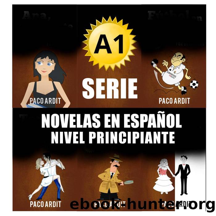 A1 Bundle - Spanish Novels for Beginners (Spanish Novels Bundles, #1) by Paco Ardit