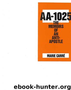 AA 1025- The Memoirs Of An Anti-Apostle by Marie Carre