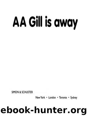 AA Gill is away by A. A. Gill