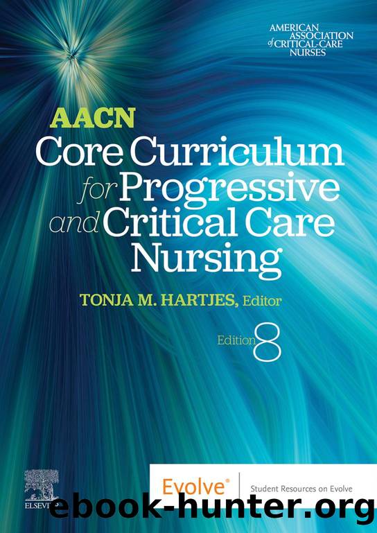 AACN Core Curriculum for Progressive and Critical Care Nursing (by Team-IRA) by AACN (editor) Tonja Hartjes DNP CNS APRN CNE®cl CCRN FAANP (editor)