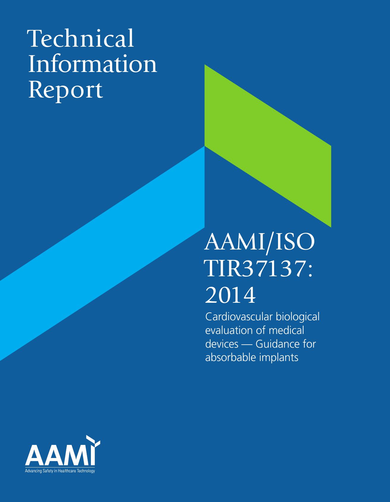 AAMIISO TIR37137:2014, Cardiovascular biological evaluation of medical devices â Guidance for absorbable implants by AAMI Biological Evaluation Committee