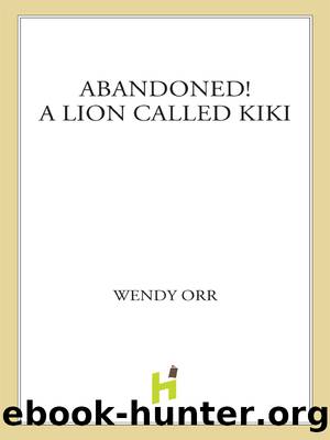 ABANDONED! a Lion Called Kiki by Wendy Orr