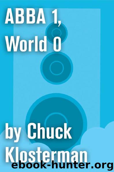 ABBA 1, World 0 by Chuck Klosterman