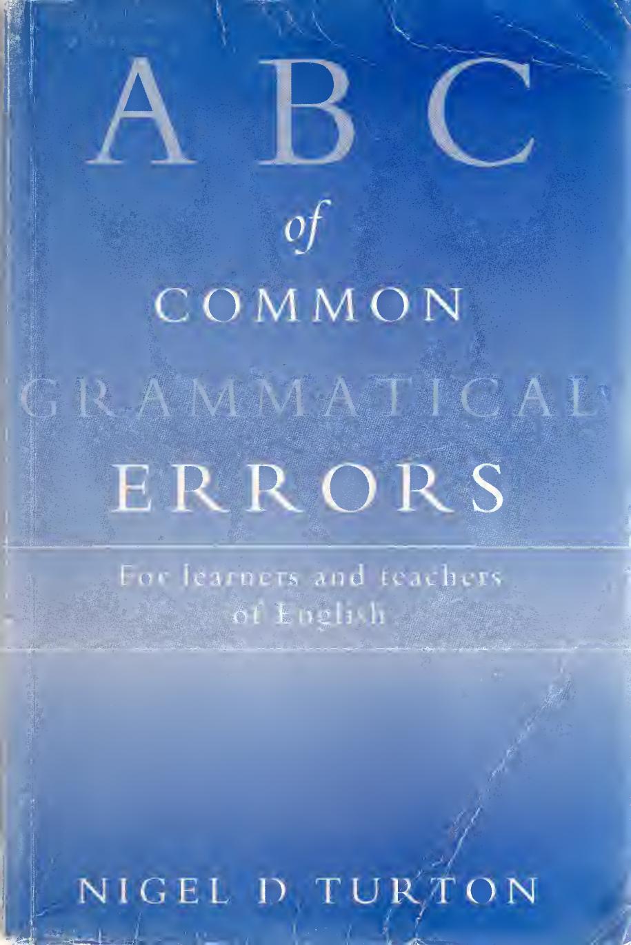 ABC of Common Grammatical Errors for Learners and Teachers of English (Complete and Properly Bookmarked) by Nigel D. Turton