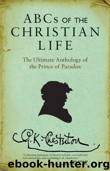 ABCs of the Christian Life: The Ultimate Anthology of the Prince of Paradox by G. K. Chesterton