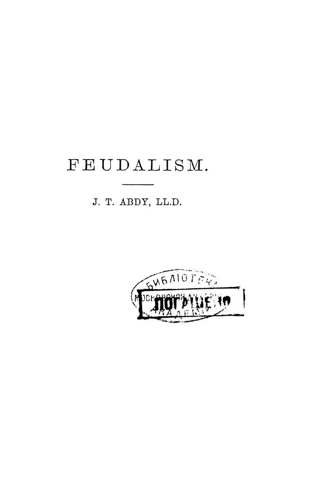 ABDY J.T., BY J.T. ABDY - Feudalism  its rise, progress, and consequences by 1890