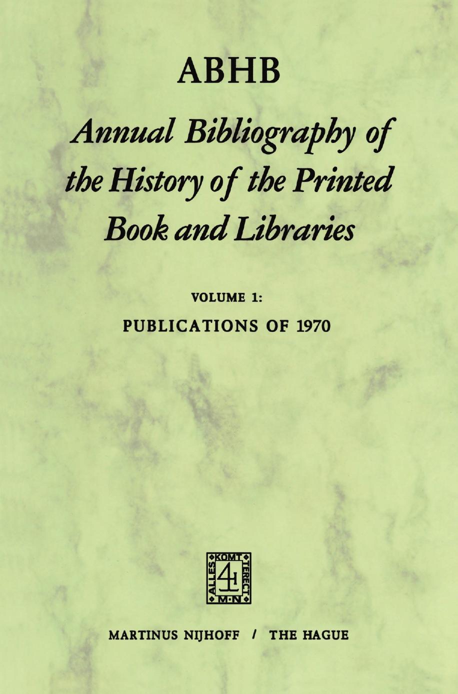 ABHB Annual Bibliography of the History of the Printed Book and Libraries: Volume 1: Publications of 1970 by Hendrik D. L. Vervliet (auth.) Hendrik D. L. Vervliet (eds.)