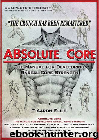 ABSolute Core: The Manual for Developing Unreal Core Strength by Ellis Aaron & Ellis Aaron