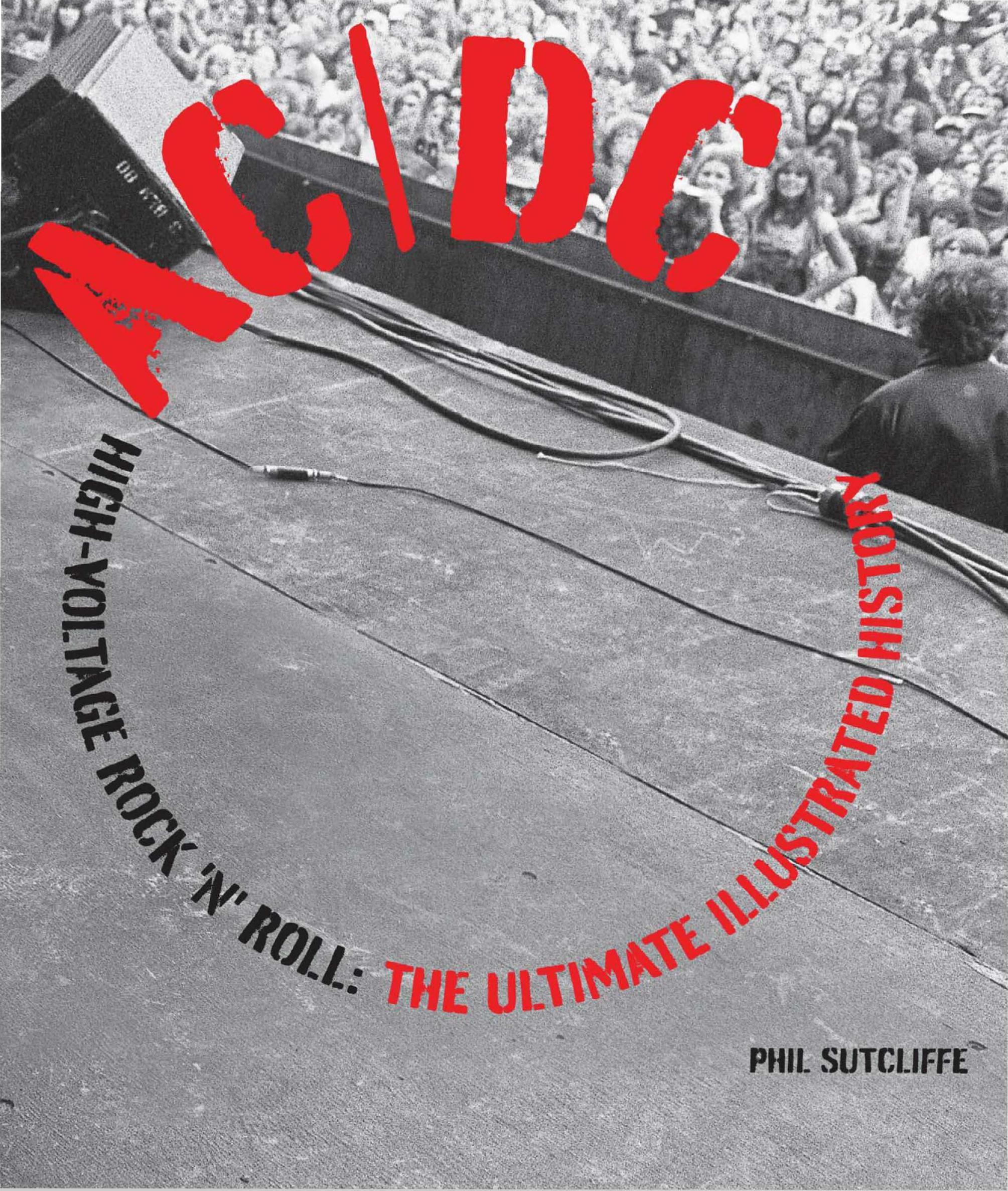 AC/DC: High-Voltage Rock 'n' Roll: The Ultimate Illustrated History by Phil Sutcliffe