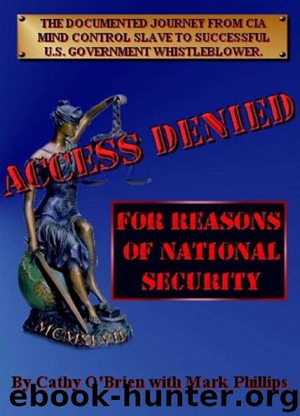 ACCESS DENIED For Reasons Of National Security: Documented Journey From CIA Mind Control Slave To U.S. Government Whistleblower by Cathy O'Brien