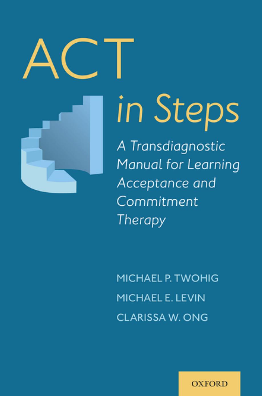 ACT in Steps by Michael P. Twohig;Michael E. Levin;Clarissa W. Ong;