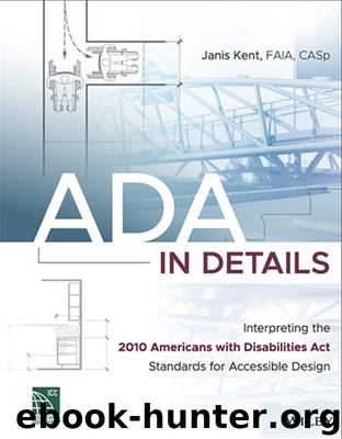 ADA in Details: Interpreting the 2010 Americans with Disabilities Act Standards for Accessible Design by Janis Kent