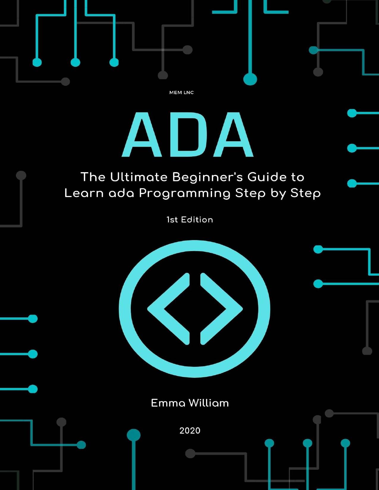 ADA: The Ultimate Beginner's Guide to Learn ADA Programming Step by Step by Emma William