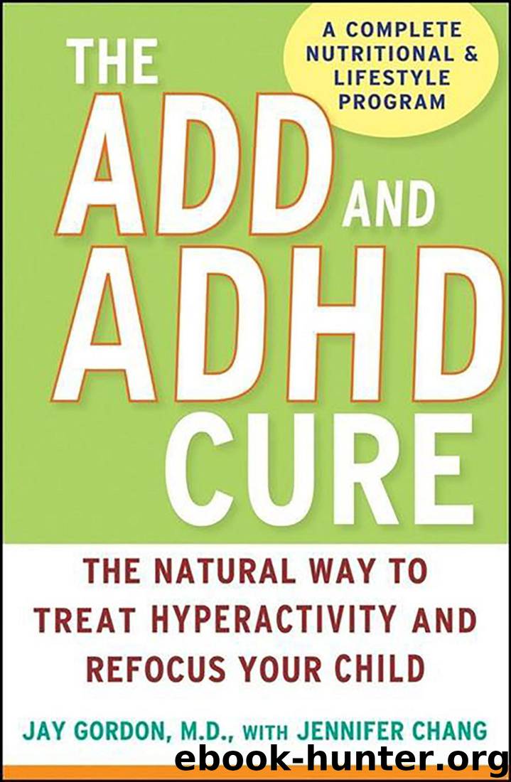 ADD and ADHD Cure: The Natural Way to Treat Hyperactivity and Refocus Your Child by Jay Gordon & Jennifer Chang