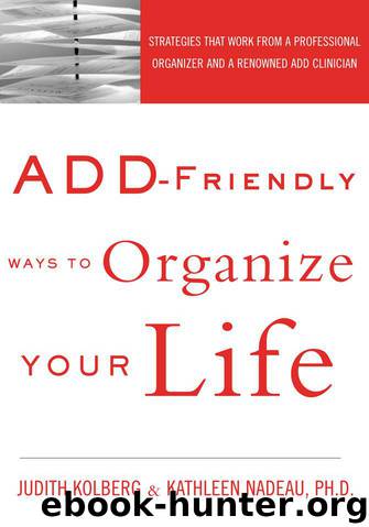 ADD-Friendly Ways to Organize Your Life: Strategies that Work from a Professional Organizer and a Renowned ADD Clinician by Judith Kolberg & Kathleen Nadeau