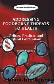ADDRESSING FOODBORNE THREATS TO HEALTH: Policies, Practices, and Global Coordination by Institute of Medicine of the National Academies