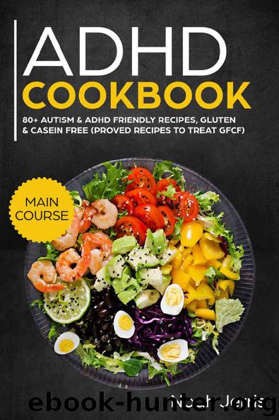 ADHD Cookbook: MAIN COURSE – 80+ Effective recipes designed to improve focus, self control and execution skills (Autism & ADD friendly recipes) by Noah Jerris
