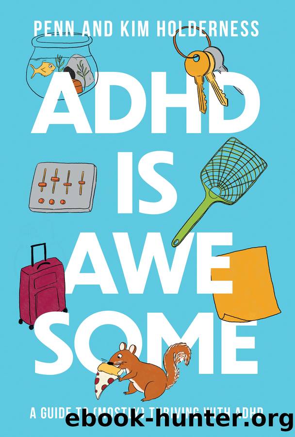 ADHD Is Awesome: A Guide to (Mostly) Thriving With ADHD by Penn Holderness & Kim Holderness