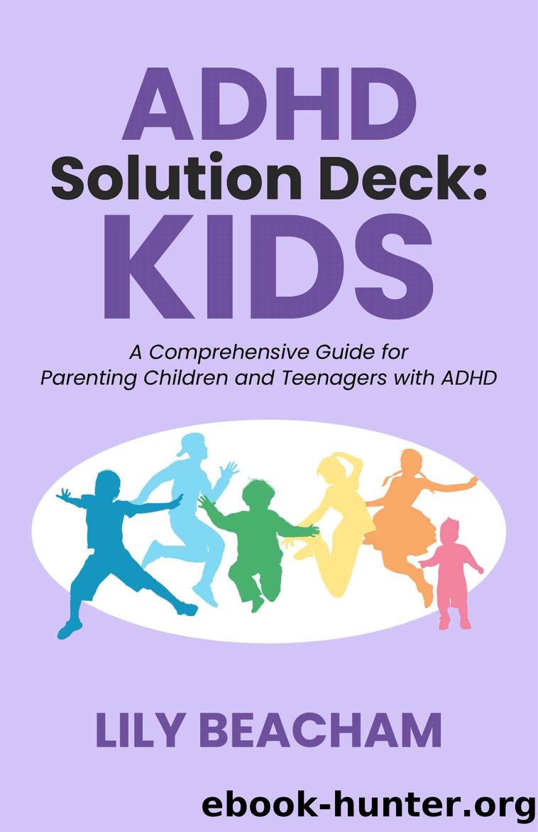 ADHD Solution Deck: Kids: A Comprehensive Guide for Parenting Children and Teenagers with ADHD by Beacham Lily