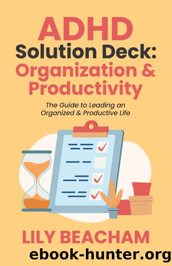ADHD Solution Deck: Organization & Productivity: The Guide to Leading an Organized & Productive Life by Beacham Lily