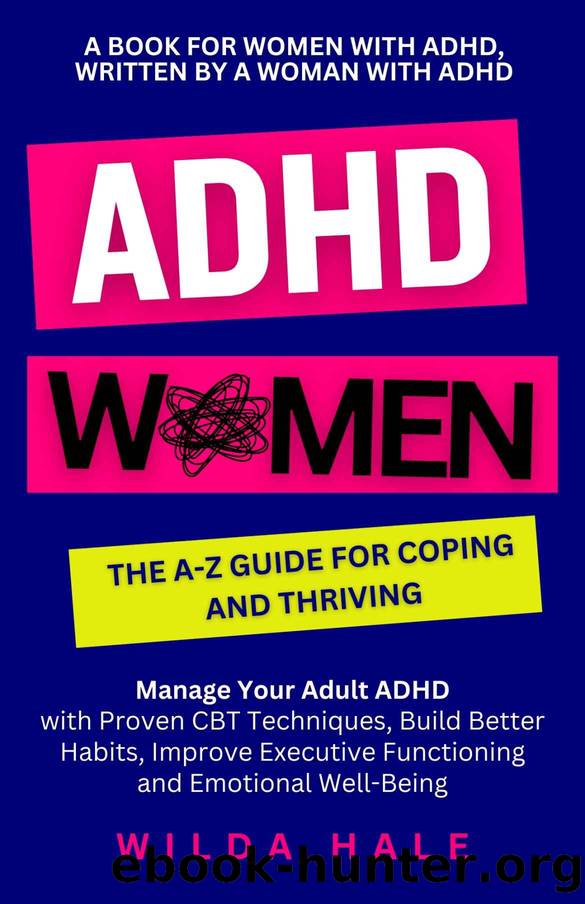 ADHD Women: The A-Z Guide for Coping and Thriving: Manage Your Adult ADHD with Proven CBT Techniques, Build Better Habits, Improve Executive Functioning ... (Women with ADHD) (ADHD for Adults Book 1) by Hale Wilda