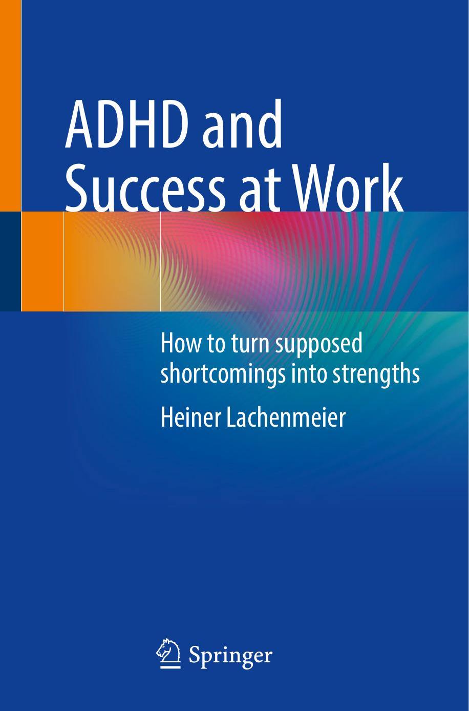 ADHD and Success at Work: How to turn supposed shortcomings into strengths by Heiner Lachenmeier