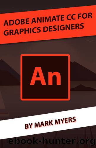 ADOBE ANIMATE CC FOR GRAPHICS DESIGNERS by MYERS MARK