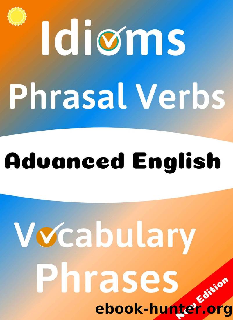 ADVANCED ENGLISH: Idioms, Phrasal Verbs, Vocabulary and Phrases: 700 Expressions of Academic Language by Robert Allans & Metin Emir