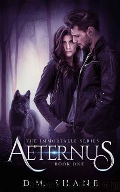 AETERNUS: The Immortalle Series Book One by D.M. Shane
