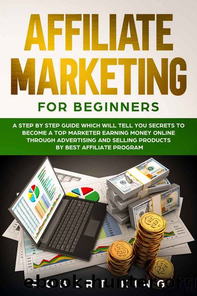 AFFILIATE MARKETING FOR BEGINNERS by King Robert