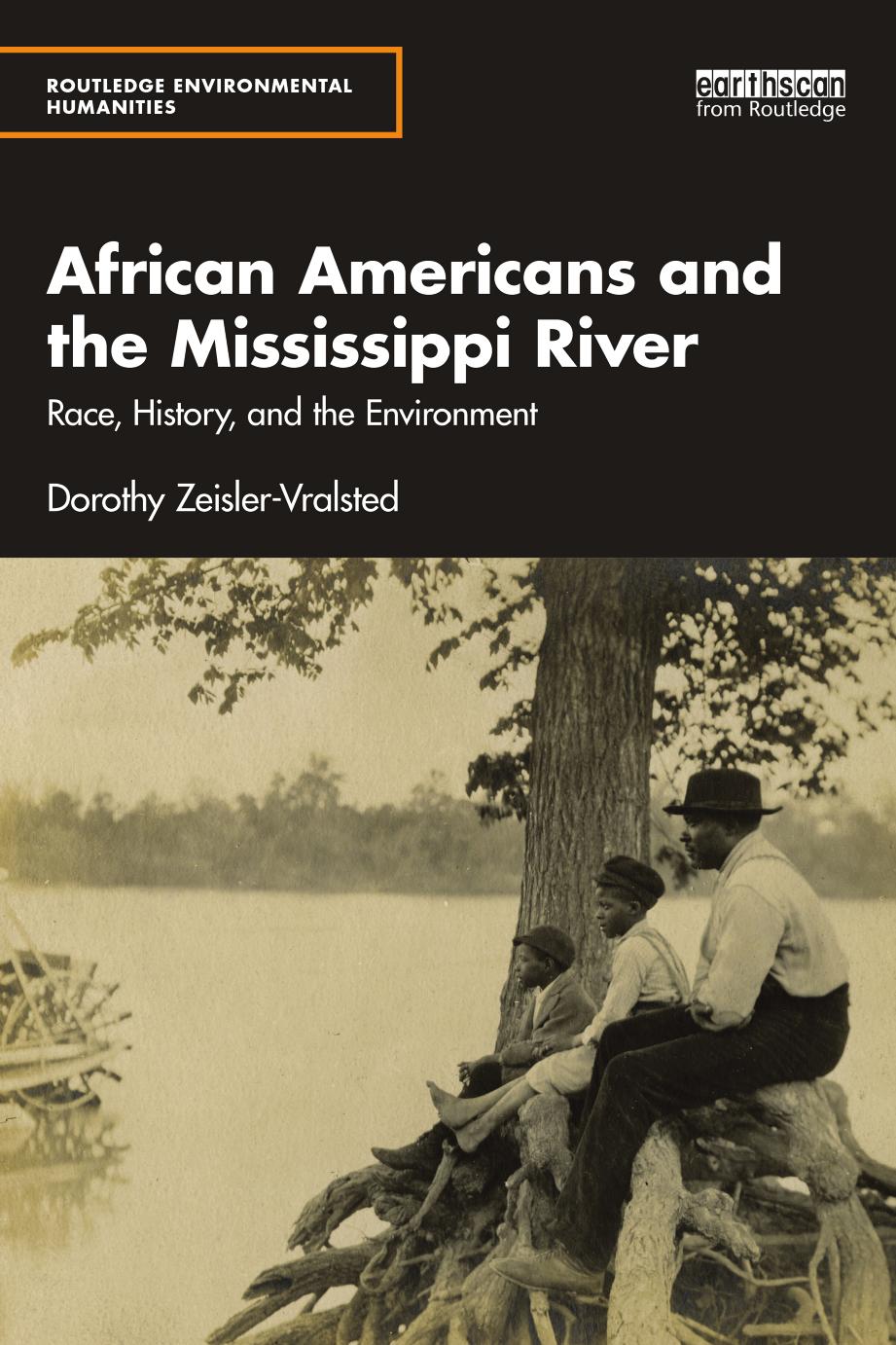 AFRICAN AMERICANS AND THE MISSISSIPPI RIVER; Race, History, and the Environment by Dorothy Zeisler-Vralsted