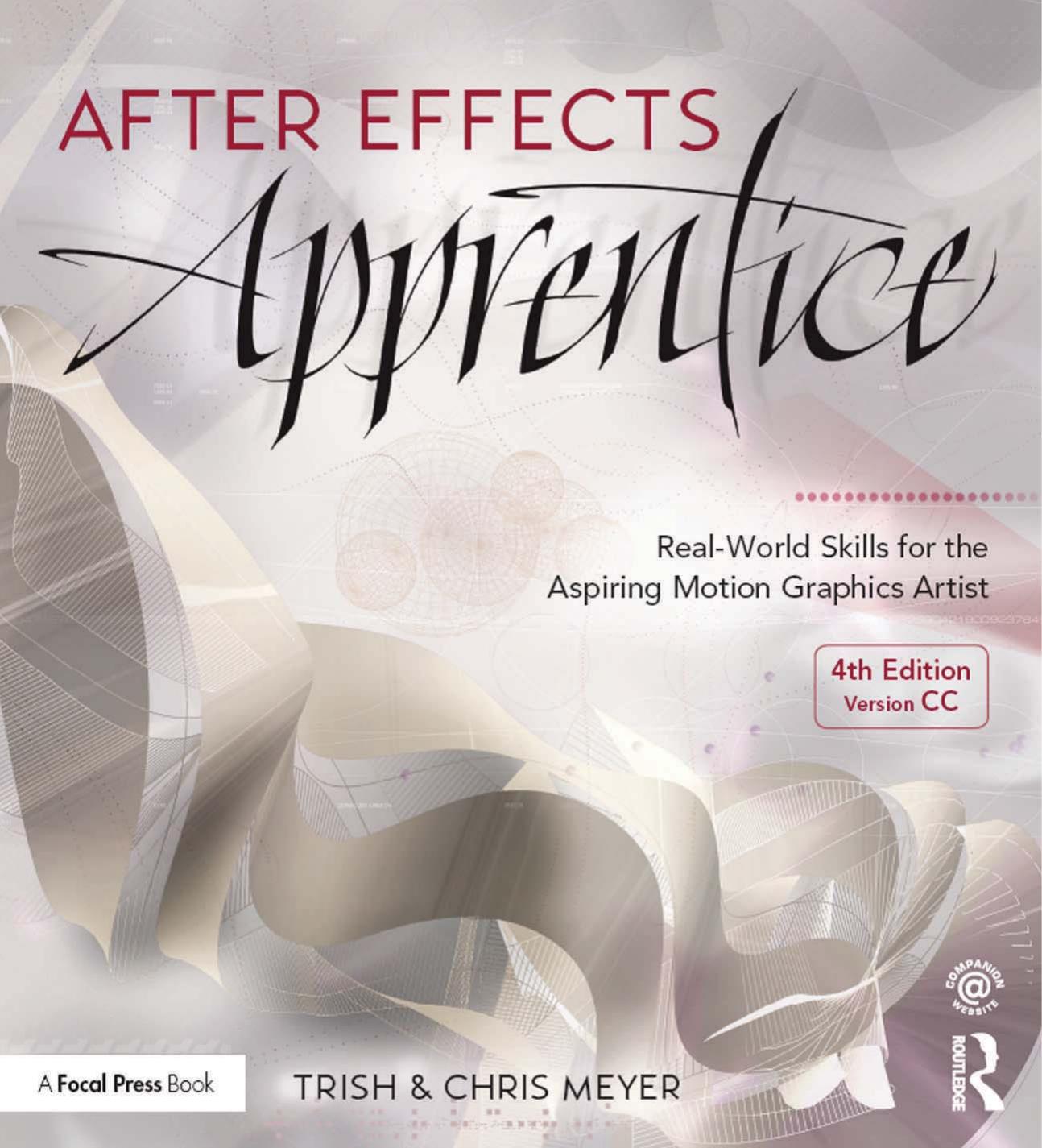 AFTER EFFECTS Apprentice: Real-World Skills for the Aspiring Motion Graphics Artist by TRISH and CHRIS MEYER