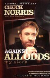 AGAINST ALL ODDS MY STORY by CHUCK NORRIS & KEN ABRAHAM