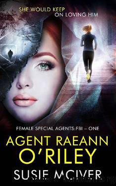 AGENT RAEANN O'RILEY (FEMALE SPECIAL AGENTS:FBI Book 1) by SUSIE MCIVER