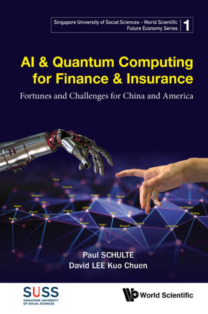 AI & Quantum Computing for Finance & Insurance: Fortunes and Challenges for China and America (Singapore University of Social Sciences - World Scientific Future Economy Series - Volume 1) by David Kuo Chuen Lee Paul Schulte
