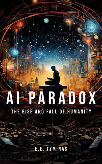 AI Paradox: The Rise and Fall of Humanity by E.E. Tyminas