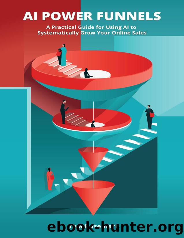 AI Power Funnels: A Practical Guide For Using AI To Systematically Grow Your Online Sales by Bosemark Ylva