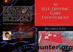 AI Self-Driving Cars Evolvement: Practical Advances in Artificial Intelligence and Machine Learning by Lance Eliot