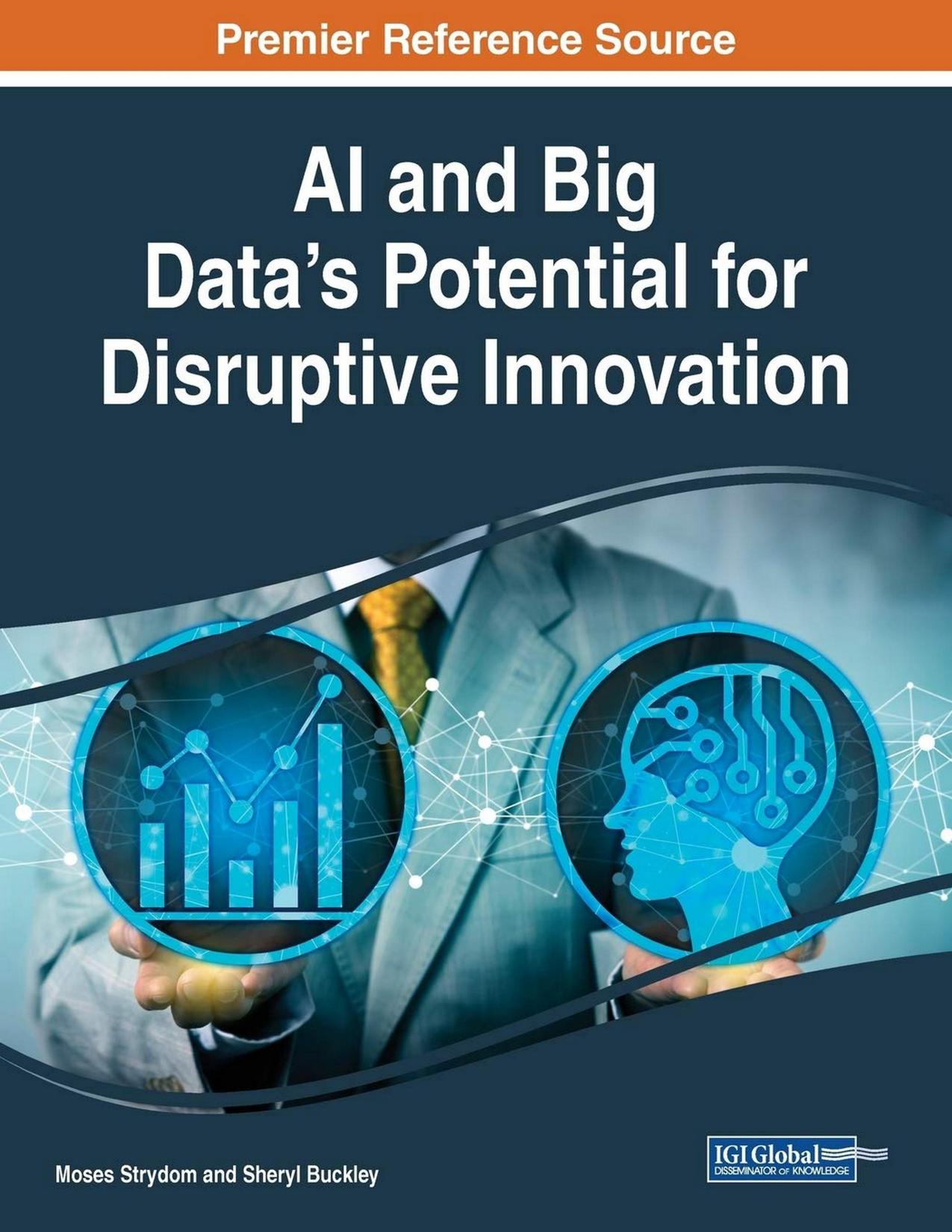AI and Big Data's Potential for Disruptive Innovation by Moses Strydom (editor) Sheryl Buckley (editor)